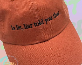 Is lie, liar told you that Embroidered Dad Hat Low Profile Customizable Unisex Adjustable Cotton Baseball Cap Pick Your Colors Made in USA