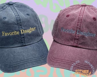 Favorite Daughter Embroidered Dad Hat  Low Profile Custom Strap Back Unisex Adjustable Cotton Baseball Hat Pick Your Own Colors Made in USA