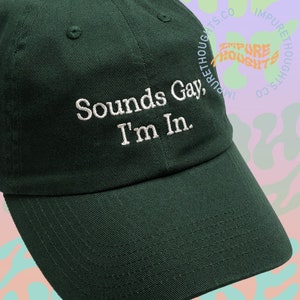 Sounds Gay I&#39;m In Dad Hat Embroidered Baseball Cap Low Profile Adjustable Strap Unisex Cotton Baseball Hat Made in USA Front