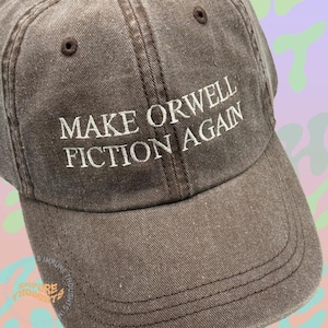 Make Orwell Fiction Again Embroidered Design Baseball Cap Dad Hat Low Profile Adjustable Strap Unisex Cotton Pick Your Colors Made in USA