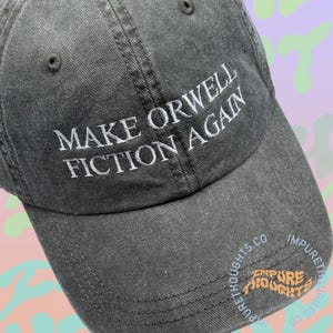 Make Orwell Fiction Again Embroidered Design Baseball Cap Dad Hat Low Profile Adjustable Strap Unisex Cotton Pick Your Colors Made in USA
