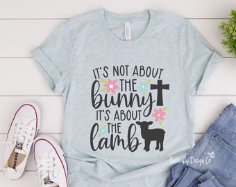 Easter Shirt - It's Not About The Bunny It's About The Lamb - Christian Shirt - Easter T Shirt - Christian Easter Shirt - Christian T Shirt