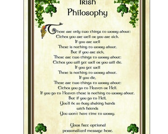 An Irish Philosophy - Only 2 things to worry about - you are either - or, then only 2 things to worry about, if you then nothing to worry..