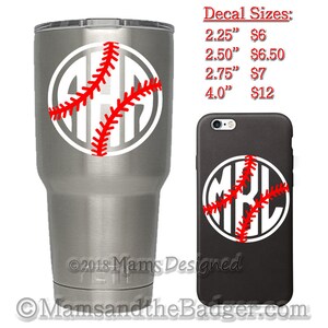 May include: A white and red baseball-themed monogram decal with a white circle and red stitching. The decal is shown on a silver tumbler and a black phone case. Decal Sizes: 2.25" $6, 2.50" $6.50, 2.75" $7, 4.0" $12.
