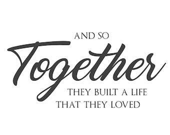 AND SO TOGETHER They Built A Life That They Loved svg / png / jpg / Digital File