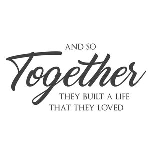 AND SO TOGETHER They Built A Life That They Loved svg / png / jpg / Digital File