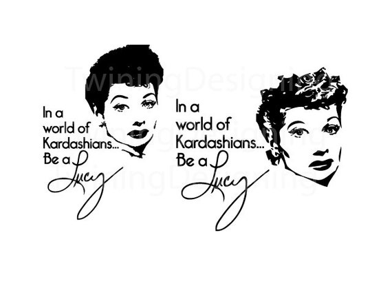 Download In a world of kardashians be a lucy i love lucy lucille ball | Etsy