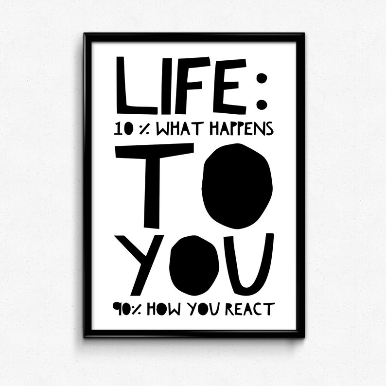 Life Is 10 What Happens To You And 90 Percent How You React Etsy