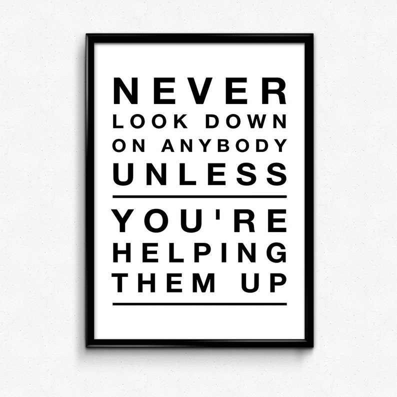 Never Look Down On Anybody Unless You re Helping Them Up Etsy