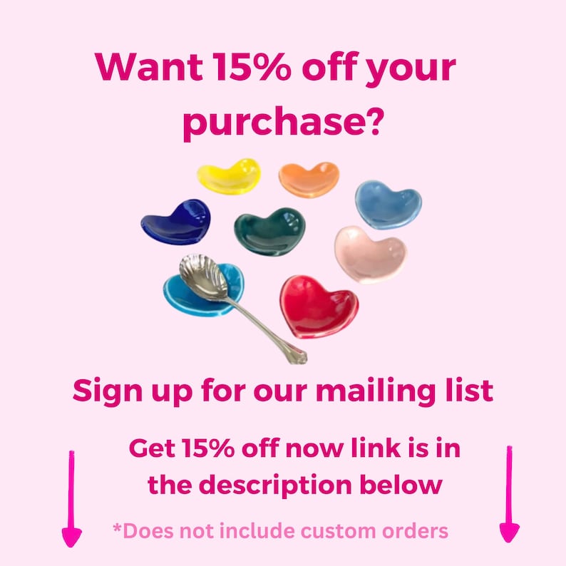 May include: A colourful assortment of heart-shaped ceramic dishes, ideal for serving small treats or condiments. The dishes are arranged in a circle, with a silver spoon resting in one of the dishes. The text "Want 15% off your purchase? Sign up for our mailing list Get 15% off now link is in the description below *Does not include custom orders" is visible at the top and bottom of the image.
