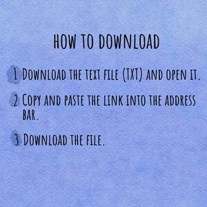 May include: A blue watercolor background with the text "HOW TO DOWNLOAD". Instructions are listed below: Download the text file, copy and paste the link, and download the file.