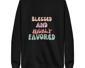 Blessed and Highly Favored Premium Sweatshirt