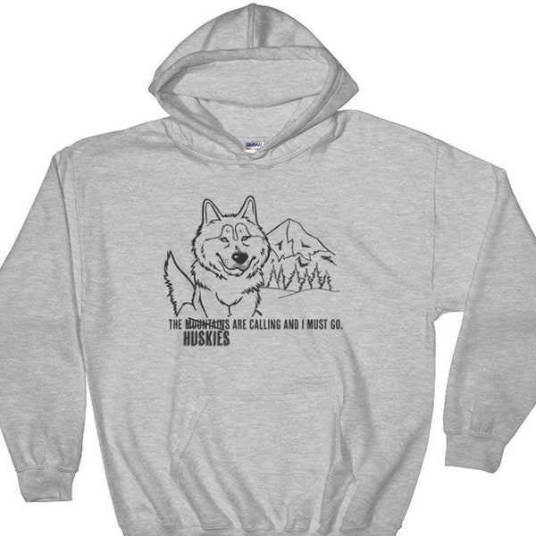 The Huskies are calling me and I must go -  Siberian Husky Pull-Over Hoodie - Adult, Men, Women Unisex