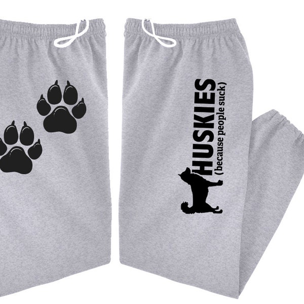 HUSKIES (Because People Suck) - Siberian Husky Sweatpants -Sled Dogs - Adult, Men, Women Unisex