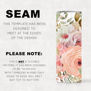 K&ouml;nnte beinhalten: Ein wei&szlig;er Becher mit einem Blumendesign aus rosa, pfirsichfarbenen und gr&uuml;nen Aquarellblumen. Der Text "SEAM" befindet sich oben im Bild und der Text "THIS TEMPLATE HAS BEEN DESIGNED TO MEET AT THE EDGES OF THE DESIGN PLEASE NOTE: THIS IS NOT A TILEABLE PATTERN, IT HAS BEEN DESIGNED TO BE "SEAMLESS" WITH TUMBLERS IN MIND ONLY (EDGE TO EDGE WILL MEET NOT TOP TO BOTTOM)" befindet sich unten im Bild.