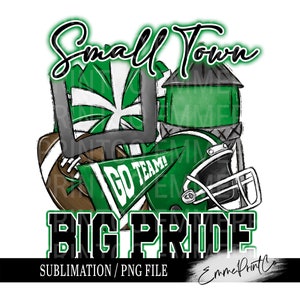 May include: Green and black sublimation design featuring a football helmet, football, goal post, water tower, and a pennant that says "Go Team!" with the words "Small Town Big Pride" in black text.