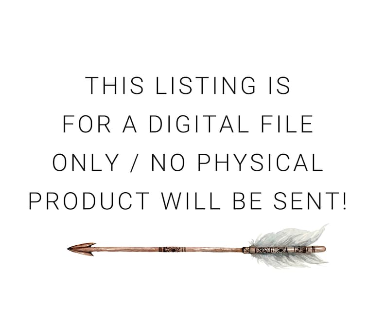 May include: A digital file download is indicated by an arrow with a brown shaft and white feathers. The text reads "THIS LISTING IS FOR A DIGITAL FILE ONLY / NO PHYSICAL PRODUCT WILL BE SENT!"