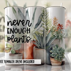 Never Enough Plants Tumbler Wrap PNG Sublimation Designs Tumbler - Skinny Tumbler 20oz Design