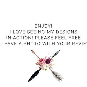 May include: A watercolor illustration of two crossed arrows with pink, white, and purple flowers. The text "ENJOY! I LOVE SEEING MY DESIGNS IN ACTION! PLEASE FEEL FREE TO LEAVE A PHOTO WITH YOUR REVIEW!!" is written in black text.