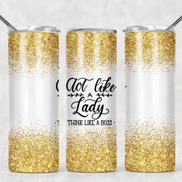 Действуй как леди Думай как босс Девушка Boss Glitter Gold Sublimation Designs Downloads - Skinny Tumbler 20oz Design - PNG 2020