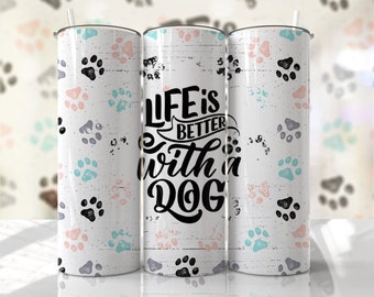 Hunde Zitat Tumbler Wrap PNG Das Leben ist besser mit einem Hund Nahtlose Sublimationsdesigns Downloads - Skinny 20oz - PNG