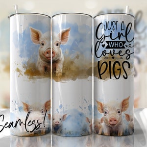 May include: A white stainless steel tumbler with a watercolour design of a pig. The tumbler has a black text overlay that says "Just a girl who loves pigs".