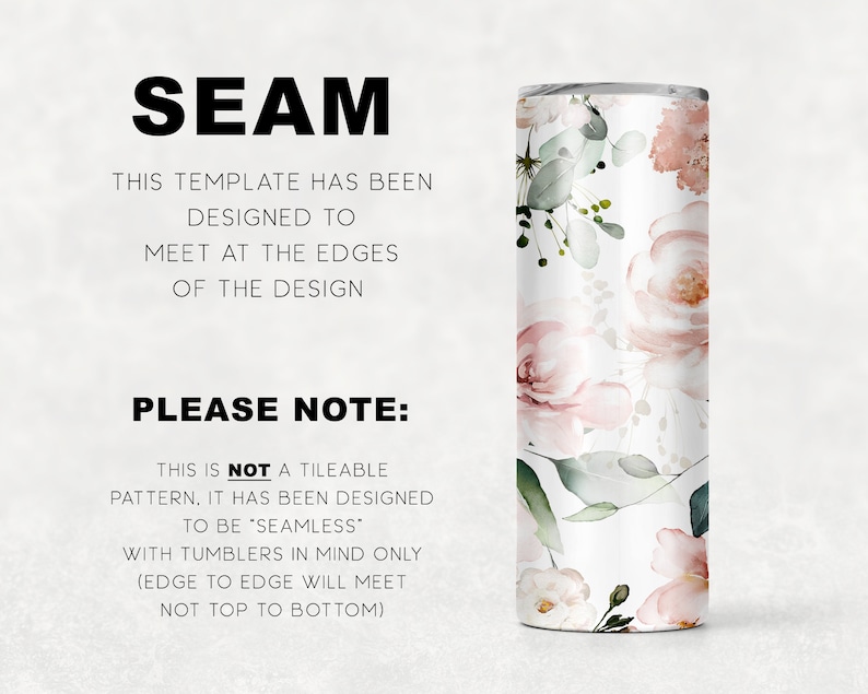 Puede incluir: Un vaso blanco con un dise&ntilde;o floral con flores de acuarela rosa y verde. El texto "SEAM" est&aacute; en la parte superior de la imagen. El texto "THIS TEMPLATE HAS BEEN DESIGNED TO MEET AT THE EDGES OF THE DESIGN" est&aacute; debajo de la palabra "SEAM". El texto "PLEASE NOTE: THIS IS NOT A TILEABLE PATTERN, IT HAS BEEN DESIGNED TO BE "SEAMLESS" WITH TUMBLERS IN MIND ONLY (EDGE TO EDGE WILL MEET NOT TOP TO BOTTOM)" est&aacute; en la parte inferior de la imagen.