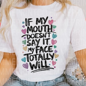 Funny Quote Sublimation Design If My Mouth Doesn&#39;t Say It My Face Totally Will Quote Sublimation Design Tshirt Mugs - PNG - EmmePrintco