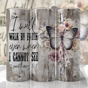 Christian Tumbler Wrap I will Walk by Faith Jesus God Butterfly Sublimation Designs - Religious Skinny Tumbler 20oz Design - PNG