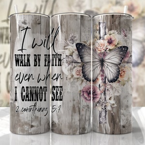 Christian Tumbler Wrap Ich werde durch den Glauben gehen Jesus Gott Schmetterling Sublimationsentwürfe - Religiöser Skinny Tumbler 20oz Design - PNG