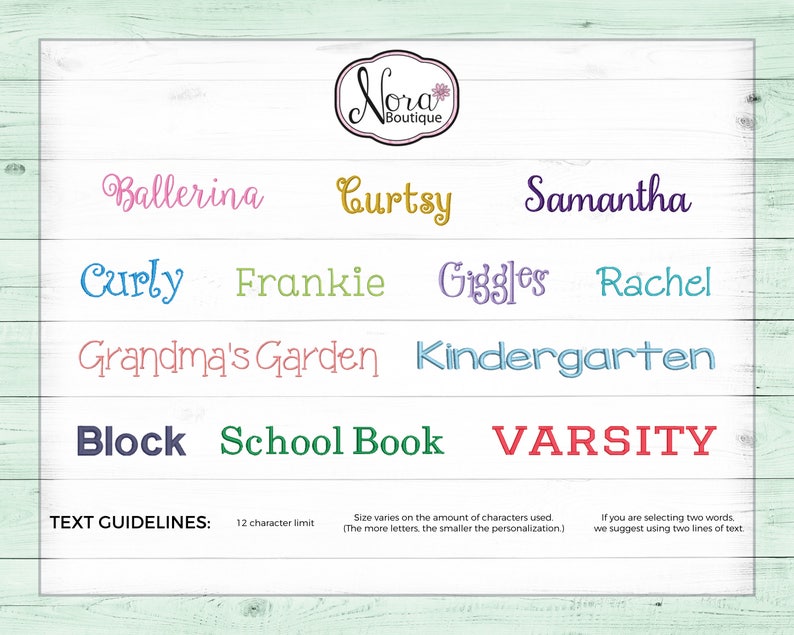 May include: A graphic design guide with text guidelines for customizing a personalized item. The text guidelines state that the maximum character limit is 12 characters. The image also includes a variety of names and phrases that can be used for personalization, such as Ballerina, Curtsy, Samantha, Curly, Frankie, Giggles, Rachel, Grandma's Garden, Kindergarten, Block, School Book, and Varsity.