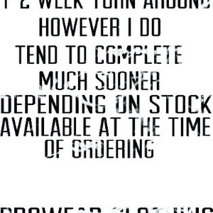 May include: PLEASE READ: THERE IS AN ESTIMATED 1-2 WEEK TURN AROUND HOWEVER I DO TEND TO COMPLETE MUCH SOONER DEPENDING ON STOCK AVAILABLE AT THE TIME OF ORDERING GROWWEAR CLOTHING AND PERSONALISED GIFTS