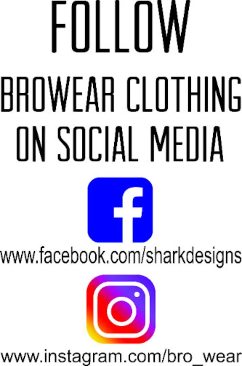 May include: Follow BroWear Clothing on social media.  Facebook: www.facebook.com/sharkdesigns Instagram: www.instagram.com/bro_wear