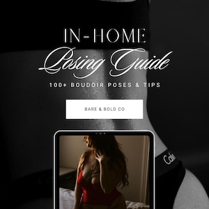 May include: A monochrome image featuring the text "IN-HOME Posing Guide" and "100+ BOUDOIR POSES & TIPS". The image also includes the text "BARE & BOLD CO". A tablet displays a woman in red lingerie.