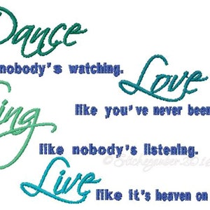 May include: A blue and green cursive font graphic with the text "Dance like nobody's watching. Sing like you've never been hurt. Love like nobody's listening. Live like it's heaven on earth."