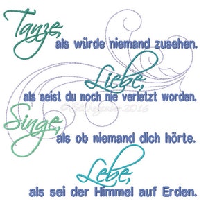 May include: A digital embroidery design featuring a quote in German that reads "Dance as if no one is watching, Love as if you've never been hurt, Sing as if no one is listening, Live as if heaven is on earth."