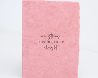 Everything is going to be alright - Encouragement Handmade Paper Letterpress Greeting Card