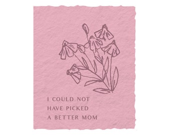 I could not have picked a better Mom | Mother Day Card