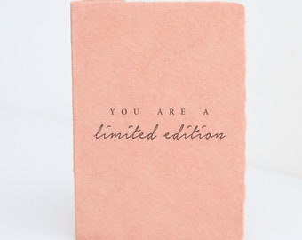 You are a Limited Edition - Love Friendship Handmade Paper Letterpress Greeting Card