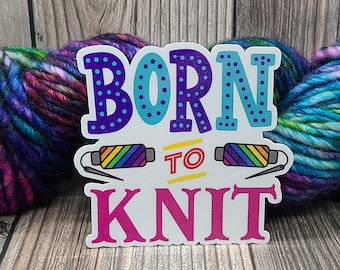 Born to Knit Vinyl Sticker - Water Bottle Sticker - Laptop Decoration - Knitting Accessory - Crochet Decal