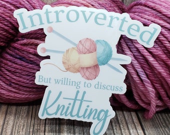 Introverted But Willing To Discuss Knitting Vinyl Sticker - Water Bottle Sticker - Laptop Decoration - Knitting Accessory - Crochet Decal