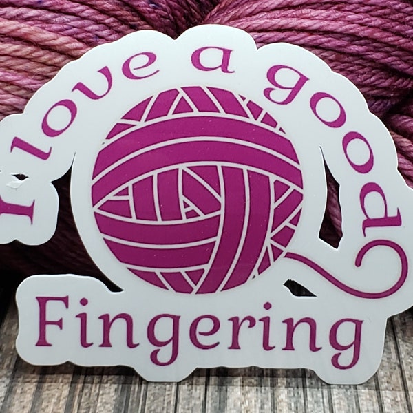 I Love A Good Fingering Vinyl Sticker - Water Bottle Sticker - Laptop Decoration - Knitting Accessory - Crochet Decal