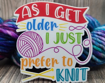 As I Get Older I Just Prefer To Knit Vinyl Sticker - Water Bottle Sticker - Laptop Decoration - Knitting Accessory - Crochet Decal