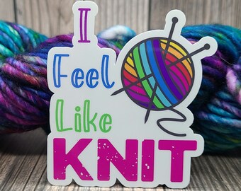 I Feel Like Knit Vinyl Sticker - Water Bottle Sticker - Laptop Decoration - Knitting Accessory - Crochet Decal