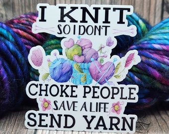 I Knit So I Don't Choke People Vinyl Sticker - Water Bottle Sticker - Laptop Decoration - Knitting Accessory - Crochet Decal
