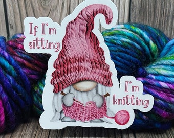 If I'm Sitting I'm Knitting Vinyl Sticker - Water Bottle Sticker - Laptop Decoration - Knitting Accessory - Crochet Decal