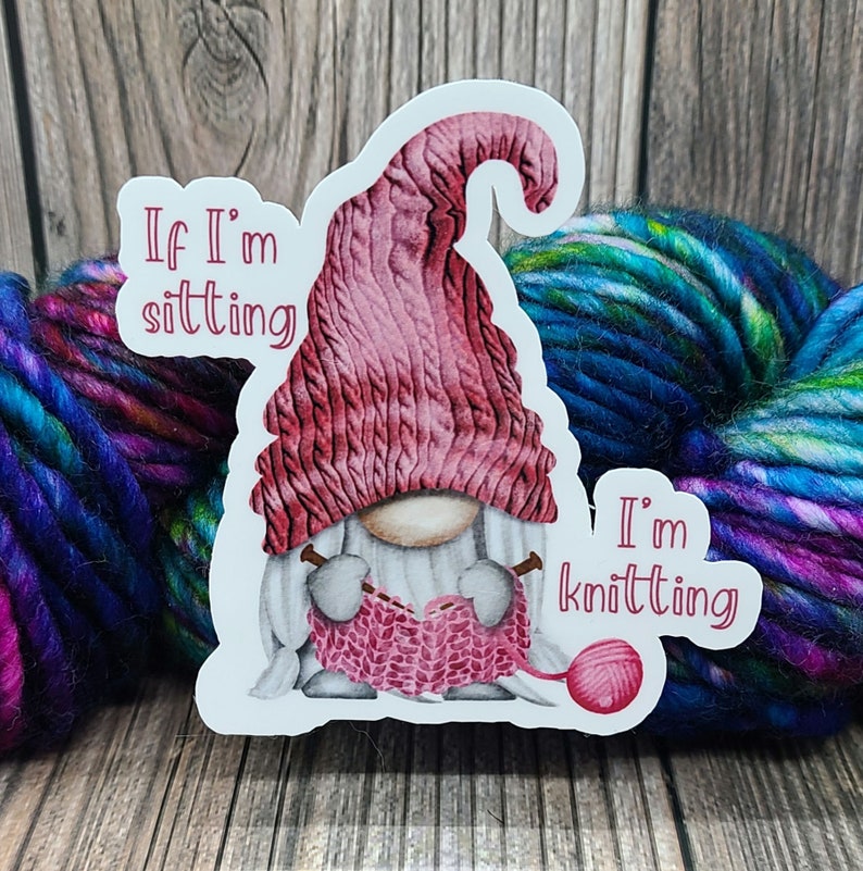 If I'm Sitting I'm Knitting Vinyl Sticker Water Bottle Sticker Laptop Decoration Knitting Accessory Crochet Decal image 1