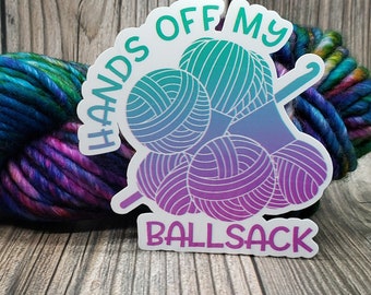 Hands Off My Ballsack - Water Bottle Sticker - Laptop Decoration - Knitting Accessory - Crochet Decal