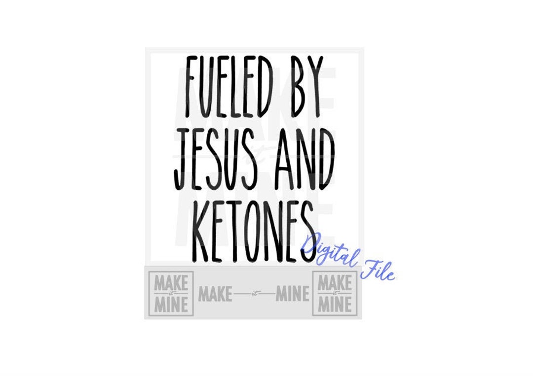 SVG Fueled by Jesus and Ketones DIGITAL DOWNLOAD Ketone Keto Bottle