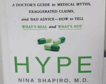 Hype: A Doctor's Guide Medical Myths, Nina Shapiro, MD, Exaggerated Claims and Bad Advice, Hardcover, Reference, Dust Jacket, Fist Edition